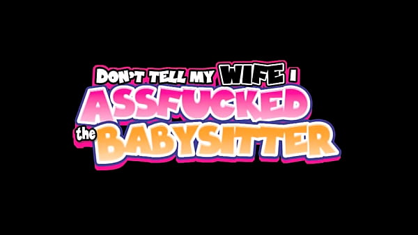 Don’t Tell My Wife I Assfucked The Babysitter